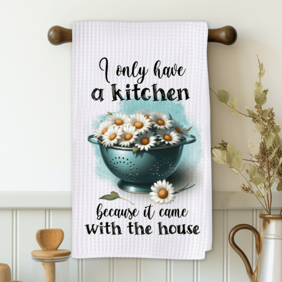 I Only Have A Kitchen Because Daisy Microfiber Decorative Towel