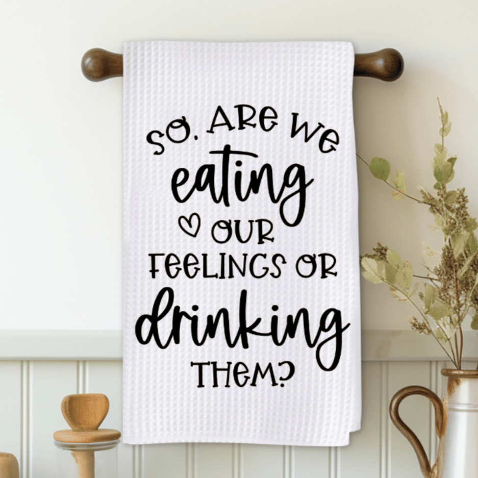 So, Are We Eating Out Feelings Or Drinking Them Microfiber Decorative Towel